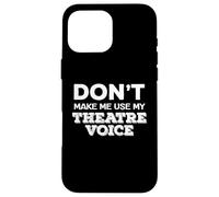 Don't Make Me Use My Theatre Voice Theater Studies Quote Custodia per iPhone 16 Pro Max