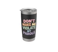 Don't Make Me Violate My Parole Scherzi Sarcasmo |- Bicchiere termico in acciaio inox doppia parete