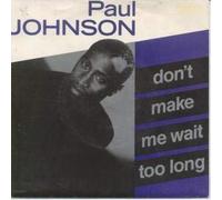 DON'T MAKE ME WAIT TOO LONG 7" (VINYL 45) UK CBS 1990