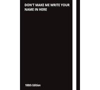 Don't Make Me Write Your Name In Here: Funny Notebook [Paperback]: Perfect for yourself, co-workers or even your boss!