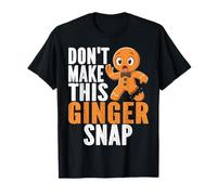 Don't Make This Ginger Snap Divertente Sarcastico Gingerbread Man Maglietta