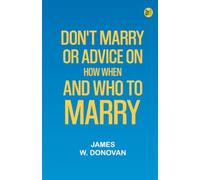 Don't Marry or Advice on How When and Who to Marry