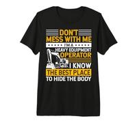 Don't Mess I Know Funny Heavy Equipment Operator Dad Mens Maglietta Premium