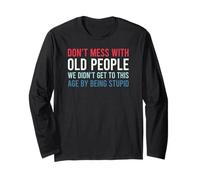 Don't Mess with Old People We Didn't Get To This Age Maglia a Manica