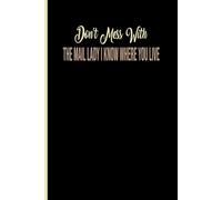 Don't Mess With The Mail Lady I Know Where You Live: Gift Idea for a Mailman, funny motivational Mailman, Blank Lined Journal, Blank Lined Paper Notebook 6x9, Soft Cover, 110 Pages.