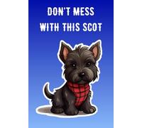 DON'T MESS WITH THIS SCOT: Hilarious Scottish Terrier lined notebook cover design
