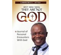 Don't Mind Them, They Are Not God: Journal Of Personal Encounters With God