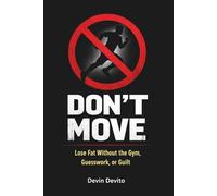 Don't Move: Lose Fat Without the Gym, Guesswork, or Guilt