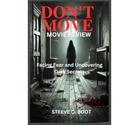 DON'T MOVE MOVIE REVIEW: Facing Fear and Uncovering Dark Secrets
