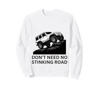 Don't Need No Stinking Road 4 x 4 Adventure off-Roading Felpa
