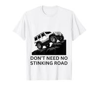 Don't Need No Stinking Road 4 x 4 Adventure off-Roading Maglietta