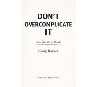 Don't Overcomplicate It: Bin the Rule Book