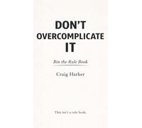 Don't Overcomplicate It: Bin the Rule Book