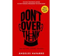 Don't Overthink: Practical Techniques to Break Negative Spirals, Reduce Stress, and Calm Your Mind for Good