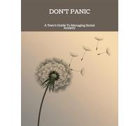 Don'T Panic: A Teen'S Guide To Managing Social Anxiety