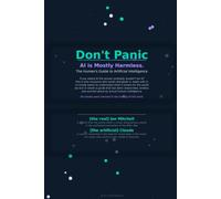 Don't Panic AI is mostly harmless: The human's guide to Artificial Intelligence