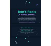 Don't Panic AI is mostly harmless: The human's guide to Artificial Intelligence