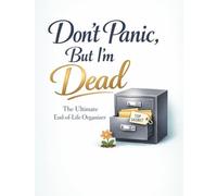 Don't Panic, But I'm Dead: The Ultimate "It's Your Problem Now" End-of-Life Organizer & Planner | A Funny but Practical Workbook for Final Wishes, Passwords, Documents, and Assets