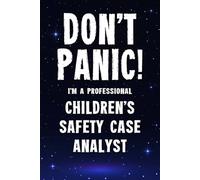 Don't Panic! I'm A Professional Children's Safety Case Analyst: Funny Customised 100 Page Lined Notebook Journal Gift For Busy Team Members In Child ... : Alternative To A Throw Away Greeting Card