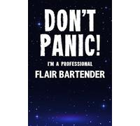 Don't Panic! I'm A Professional Flair Bartender: Customized Lined Notebook Journal Gift For Somebody Who Enjoys Flair Bartending