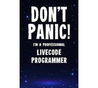 Don't Panic! I'm A Professional LiveCode Programmer: Customized Lined Notebook Journal Gift For A Qualified LiveCode Developer