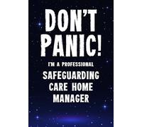 Don't Panic I'm a Professional Safeguarding Care Home Manager: Funny Customised 100 Page Lined Notebook Journal Gift For Managers Overseeing ... : Alternative To A Throw Away Greeting Card