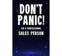 Don't Panic! I'm A Professional Sales Person: Customized 100 Page Lined Notebook Journal Gift For A Busy Sales Person : Far Better Than A Throw Away Greeting Card.