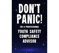 Don't Panic! I'm A Professional Youth Safety Compliance Advisor: Funny Customised 100 Page Lined Notebook Journal Gift For Advisors Supporting Youth ... : Alternative To A Throw Away Greeting Card