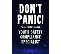 Don't Panic! I'm A Professional Youth Safety Compliance Specialist: Customized 100 Page Lined Notebook Journal Gift For A Busy Youth Safety Compliance ... : Greeting Or Birthday Card Alternaive.