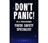 Don't Panic! I'm A Professional Youth Safety Specialist: Customized 100 Page Lined Notebook Journal Gift For A Busy Youth Safety Specialist : Greeting Or Birthday Card Alternaive.