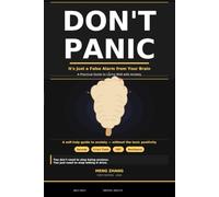 DON'T PANIC-It's Just a False Alarm from Your Brain: A Practical Guide to Living Well with Anxiety