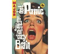Don't Panic, it's just your crazy brain