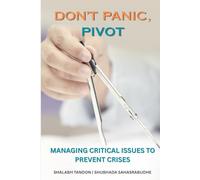 DON'T PANIC, PIVOT: MANAGING CRITICAL ISSUES TO PREVENT CRISES