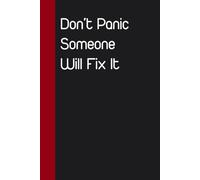 Don't Panic Someone Will Fix It: Blank Lined Notebook With Funny Quote for The Office, Co-worker, Colleague, Friends, Family (6"x9" - 100 pages)