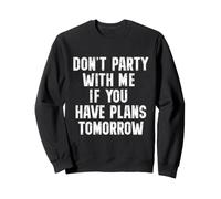 Don't Party with Me If You Have Plans Tomorrow Funny Quote Felpa