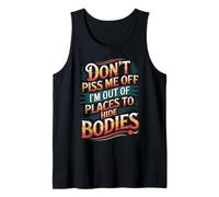 Don't Piss Me Off I'm Out Of Places To Hide Bodies -------- Canotta