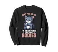 Don't Piss Me Off I'm Out Of Places To Hide Bodies Felpa