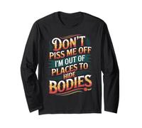 Don't Piss Me Off I'm Out Of Places To Hide Bodies -------- Maglia a Manica