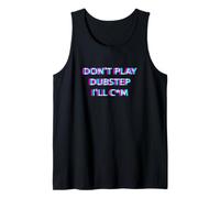 Don't Play Dubstep EDM Rave Festival Adult Humor Raver Canotta