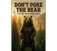 Don't Poke The Bear: Grizzly Bear Notebook: Large Composition Journal for Nature Lovers and Wilderness Fans