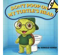 DON'T POOP ON MY TURTLE'S HEAD
