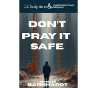 Don't Pray it Safe: 52 Scriptures and revelation to empower bold prayers.