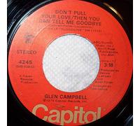 Don't Pull Your Love / Then You Can Tell Me Goodbye // I Miss You Tonight - Glen Campbell 7" 45
