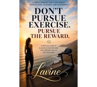 DON'T PURSUE EXERCISE; PURSUE THE REWARD
