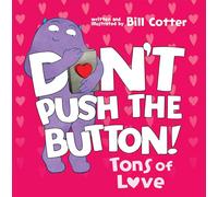 Bill Cotter Don't Push the Button: Tons of Love (Libro di cartone)