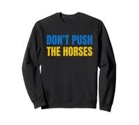 Don't Push The Horses - Non Spingere i Cavalli Felpa