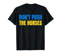 Don't Push The Horses - Non Spingere i Cavalli Maglietta