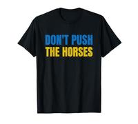 Don't Push The Horses - Non Spingere i Cavalli Maglietta