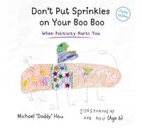 Don't Put Sprinkles on Your Boo Boo: When Positivity Hurts You: 2