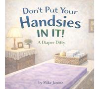 Don't Put Your Handsies IN IT!: A Diaper Ditty